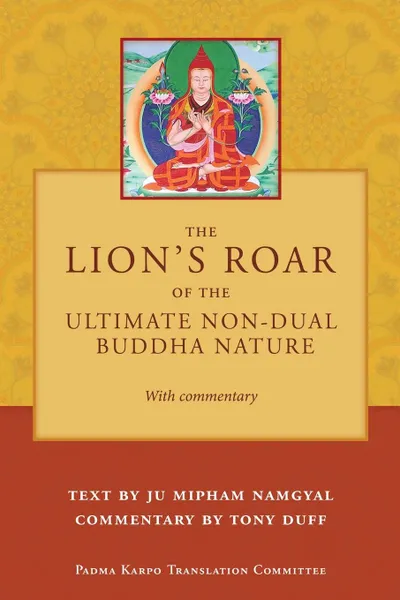 Обложка книги The Lion.s Roar of the Ultimate Non-Dual Buddha Nature by Ju Mipham with Commentary by Tony Duff, Tony Duff