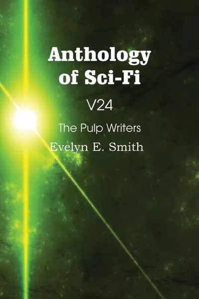 Обложка книги Anthology of Sci-Fi V24, the Pulp Writers - Evelyn E. Smith, Evelyn E. Smith