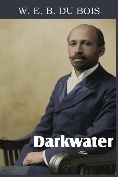 Обложка книги Darkwater, Voices from Within the Veil, W. E. B. Du Bois