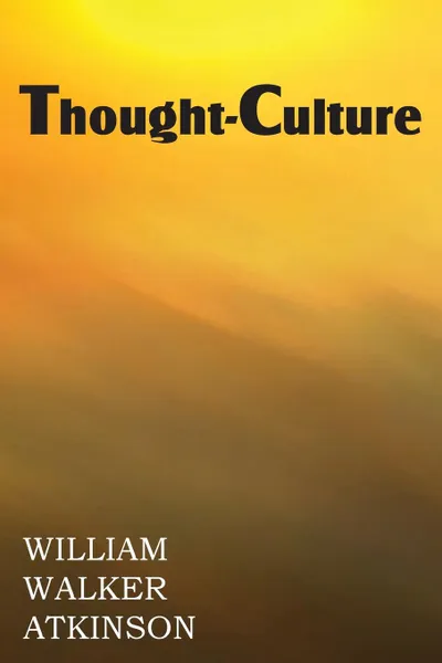 Обложка книги Thought-Culture or Practical Mental Training, William Walker Atkinson