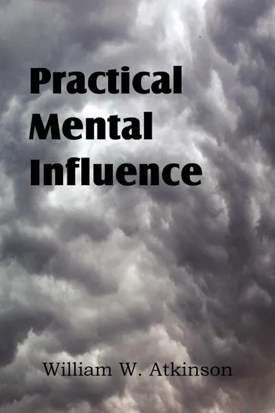 Обложка книги Practical Mental Influence, William W. Atkinson