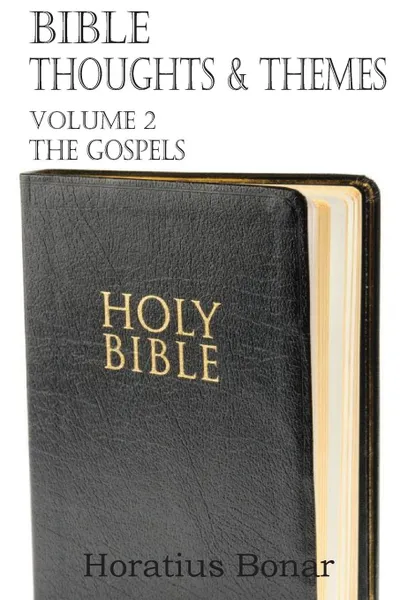 Обложка книги Bible Thoughts . Themes Volume 2 the Gospels, Horatius Bonar