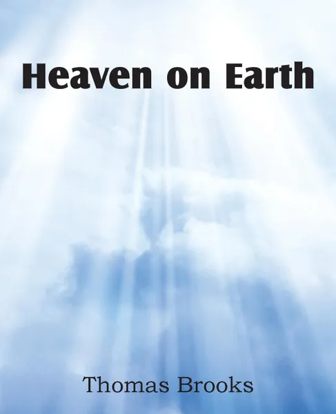 Обложка книги Heaven on Earth, Thomas Brooks