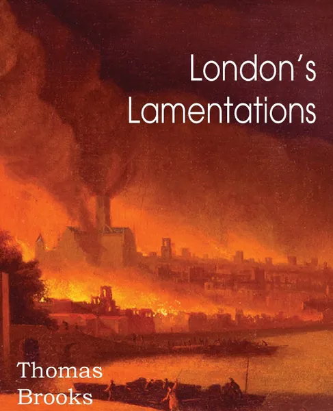 Обложка книги London.s Lamentations, Thomas Brooks