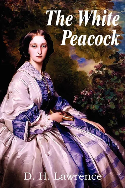 Обложка книги The White Peacock, D. H. Lawrence