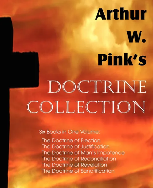 Обложка книги Arthur W. Pink.s Doctrine Collection, Arthur W. Pink