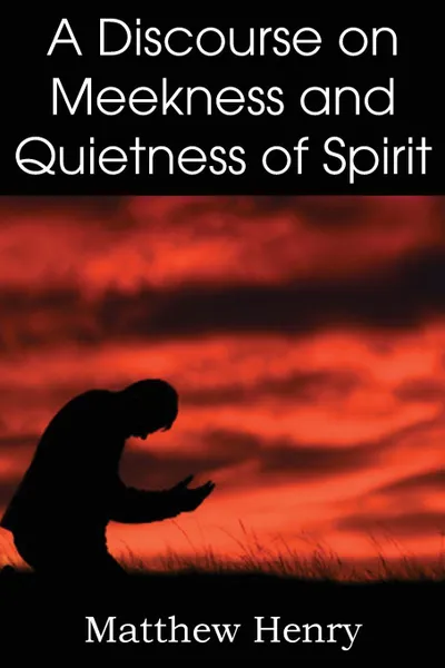 Обложка книги A Discourse on Meekness and Quietness of Spirit, Matthew Henry