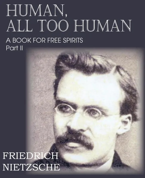 Обложка книги Human, All Too Human Part II, Friedrich Nietzsche, Paul V. Cohn