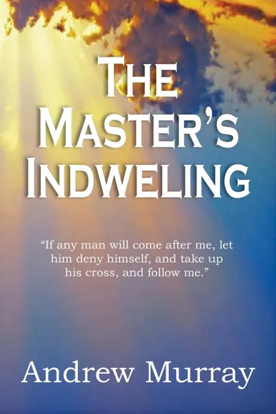 Обложка книги The Master.s Indwelling, Andrew Murray