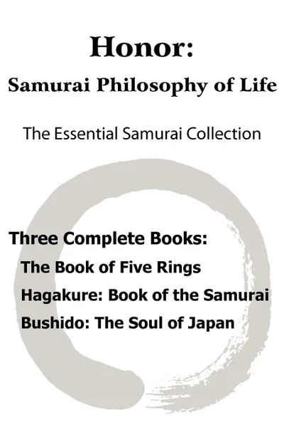 Обложка книги Honor. Samurai Philosophy of Life - The Essential Samurai Collection; The Book of Five Rings, Hagakure: The Way of the Samurai, Bushido: The Soul of Japan., Miyamoto Musashi, Yamamoto Tsunetomo, Inazo Nitobe