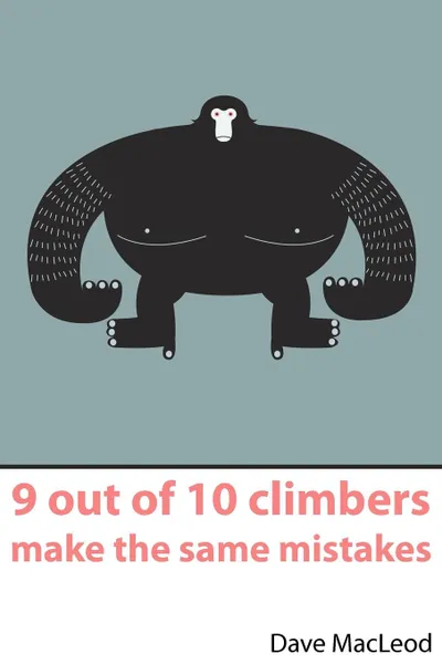 Обложка книги 9 Out of 10 Climbers Make the Same Mistakes, Dave MacLeod