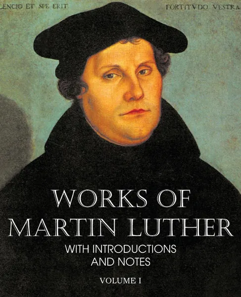 Обложка книги Works of Martin Luther Vol I, Martin Luther
