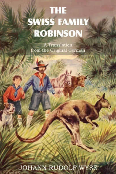 Обложка книги The Swiss Family Robinson, a Translation from the Original German, Johann David Wyss