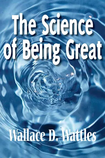 Обложка книги The Science of Being Great, Wallace D. Wattles