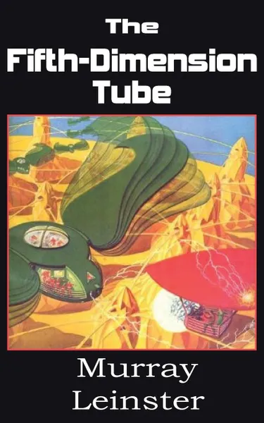 Обложка книги The Fifth-Dimension Tube, Murray Leinster