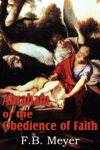 Обложка книги Abraham, or the Obedience of Faith, F. B. Meyer