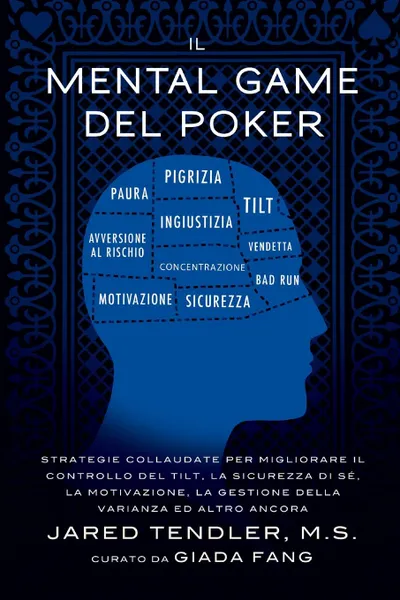 Обложка книги Il Mental Game Del Poker. Strategie collaudate per migliorare il controllo del tilt, la sicurezza di se, la motivazione, la gestione della varianza ed altro ancora, Jared Tendler, Barry Carter