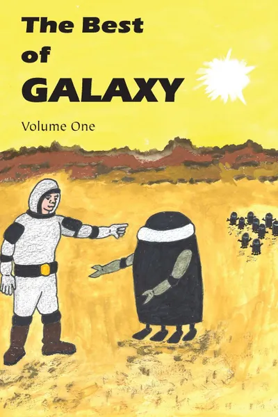 Обложка книги The Best of Galaxy Volume One, Fritz Leiber, Lester Del Rey, Michael Shaara