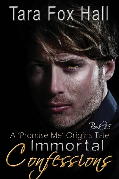 Обложка книги Immortal Confessions, A Promise Me Origins Tale, Tara Fox Hall