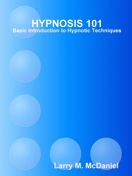 Обложка книги HYPNOSIS 101 - Basic Hypnotic Techniques, Larry M. McDaniel