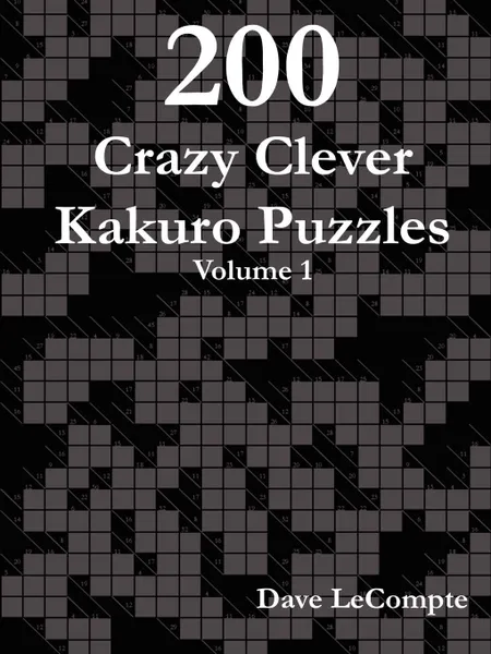 Обложка книги 200 Crazy Clever Kakuro Puzzles - Volume 1, Dave LeCompte