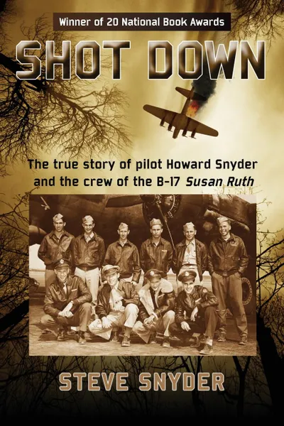 Обложка книги SHOT DOWN. The true story of pilot Howard Snyder and the crew of the B-17 Susan Ruth, Steve Snyder