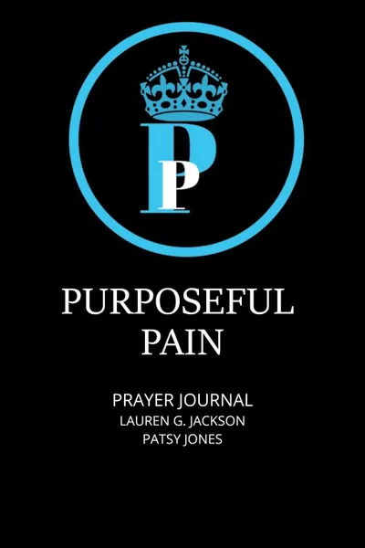 Обложка книги Purposeful Pain Prayer Journal, Lauren G Jackson, Patsy Jones