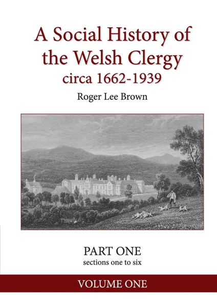 Обложка книги A Social History of the Welsh Clergy circa 1662-1939. PART ONE sections one to six. VOLUME ONE, Roger Lee Brown