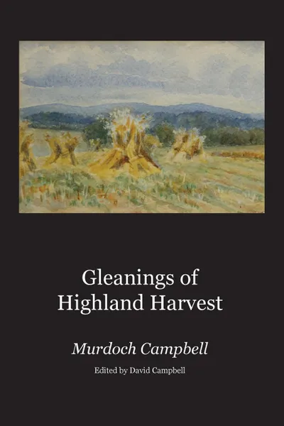 Обложка книги Gleanings of Highland Harvest, Murdoch Campbell