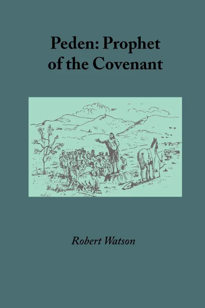 Обложка книги Peden. Prophet of the Covenant, Robert Watson