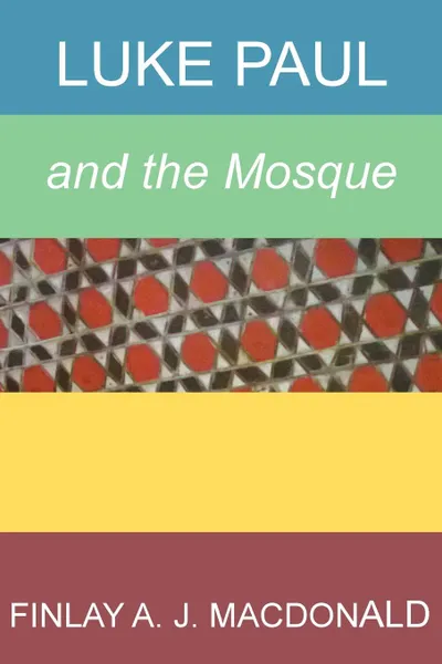 Обложка книги Luke Paul and the Mosque, Finlay A. J. Macdonald