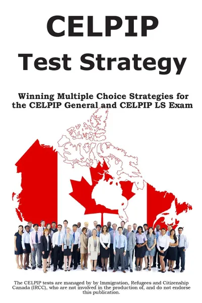 Обложка книги CELPIP Test Strategy. Winning Multiple Choice  Strategies for the  CELPIP General and  CELPIP LS Exam, Complete Test Preparation Inc.