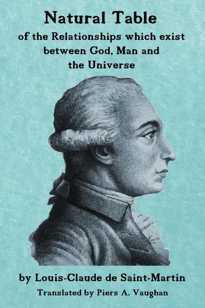 Обложка книги Natural Table. Natural Table of Correspondences Which Exist Between God, Man and the Universe, Piers A Vaughan, Louis-Claude de Saint-Martin