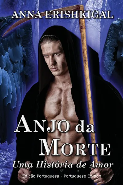 Обложка книги Anjo da Morte. uma Historia de Amor (Edicao portuguesa): (Portuguese Edition), Anna Erishkigal