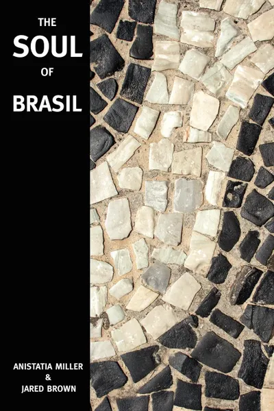 Обложка книги The Soul of Brasil, Jared McDaniel Brown, Anistatia Renard Miller