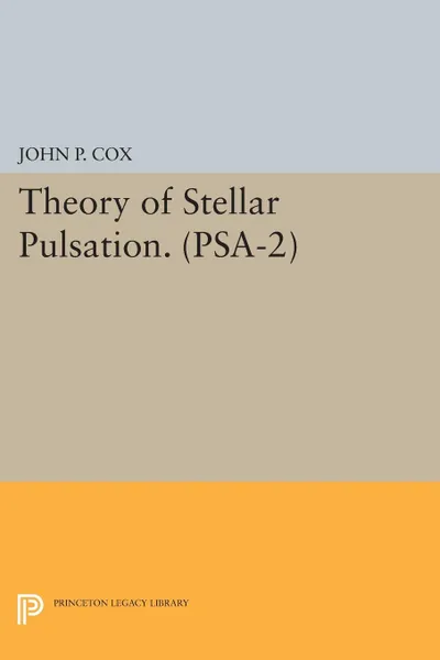 Обложка книги Theory of Stellar Pulsation. (PSA-2), Volume 2, John P. Cox