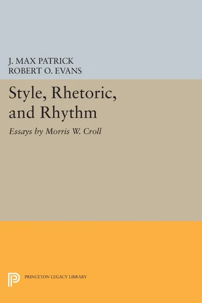 Обложка книги Style, Rhetoric, and Rhythm. Essays by Morris W. Croll, Morris W. Croll