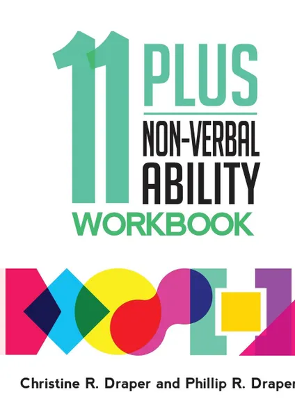 Обложка книги 11 Plus Non-Verbal Ability Workbook. A workbook teaching both the 2D and 3D techniques required for both CEM and GL exams, Christine R Draper, Phillip R Draper