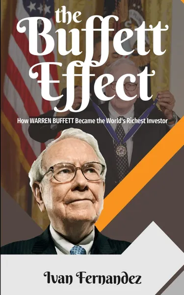 Обложка книги The Buffett Effect. How Warren Buffett Became the World.s Richest Investor, Ivan Fernandez