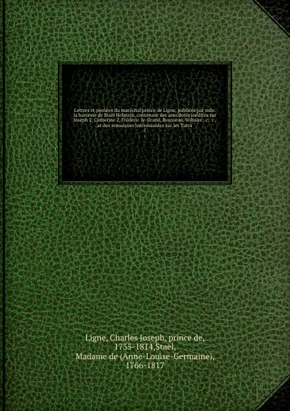 Обложка книги Lettres et pensees du marechal prince de Ligne, publiees par mde. la baronne de Stael Holstein, contenant des anecdotes inedites sur Joseph 2, Catherine 2, Frederic-le-Grand, Rousseau, Voltaire, &c. &c., et des remarques interessantes sur les Turc..., Charles Joseph Ligne