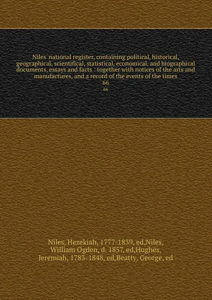 Обложка книги Niles' national register, containing political, historical, geographical, scientifical, statistical, economical, and biographical documents, essays and facts : together with notices of the arts and manufactures, and a record of the events of the t..., Hezekiah Niles