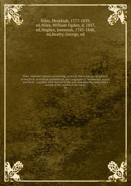 Обложка книги Niles' national register, containing political, historical, geographical, scientifical, statistical, economical, and biographical documents, essays and facts : together with notices of the arts and manufactures, and a record of the events of the t..., Hezekiah Niles