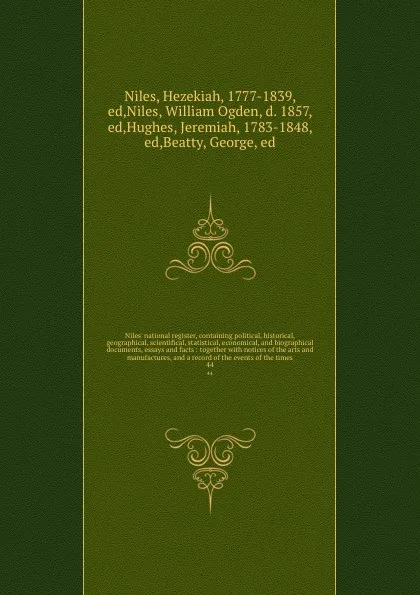 Обложка книги Niles' national register, containing political, historical, geographical, scientifical, statistical, economical, and biographical documents, essays and facts : together with notices of the arts and manufactures, and a record of the events of the t..., Hezekiah Niles