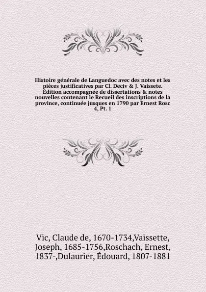 Обложка книги Histoire generale de Languedoc avec des notes et les pieces justificatives par Cl. Deciv & J. Vaissete. Edition accompagnee de dissertations & notes nouvelles contenant le Recueil des inscriptions de la province, continuee jusques en 1790 par Erne..., Claude de Vic