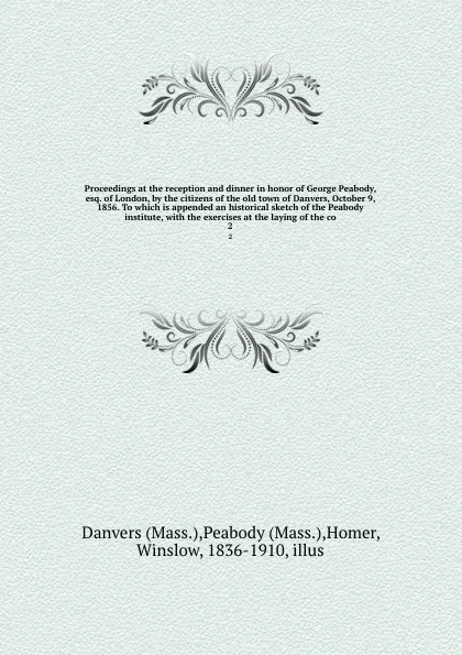 Обложка книги Proceedings at the reception and dinner in honor of George Peabody, esq. of London, by the citizens of the old town of Danvers, October 9, 1856. To which is appended an historical sketch of the Peabody institute, with the exercises at the laying o..., Winslow Homer