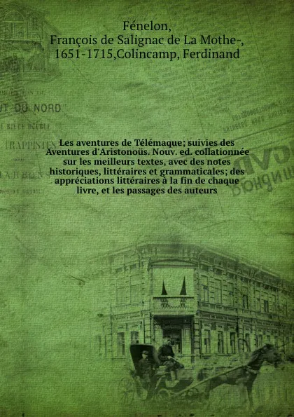 Обложка книги Les aventures de Telemaque; suivies des Aventures d'Aristonous. Nouv. ed. collationnee sur les meilleurs textes, avec des notes historiques, litteraires et grammaticales; des appreciations litteraires a la fin de chaque livre, et les passages des ..., François de Salignac de La Mothe-Fénelon