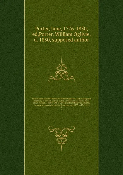 Обложка книги Sir Edward Seaward's narrative of his shipwreck, and consequent discovery of certain islands in the Caribbean Sea: with details of his residence there, and of various extraordinary and highly interesting events in his life, from the year 1733 to 1..., Jane Porter