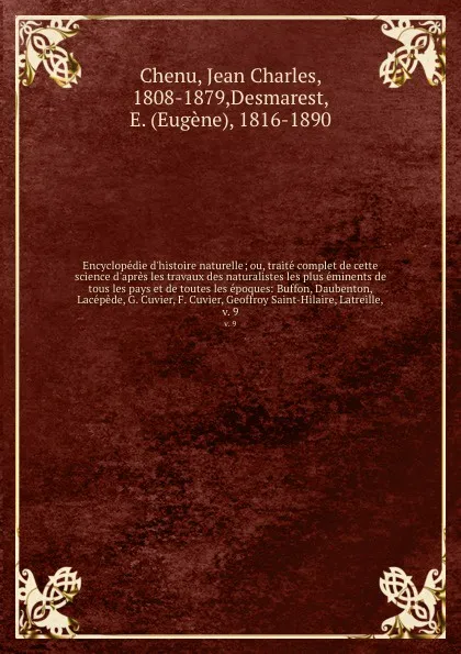 Обложка книги Encyclopedie d'histoire naturelle; ou, traite complet de cette science d'apres les travaux des naturalistes les plus eminents de tous les pays et de toutes les epoques: Buffon, Daubenton, Lacepede, G. Cuvier, F. Cuvier, Geoffroy Saint-Hilaire, Lat..., Jean Charles Chenu