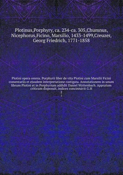 Обложка книги Plotini opera omnia. Porphyrii liber de vita Plotini cum Marsilii Ficini comentariis et ejusdem interpretatione castigata. Annotationem in unum librum Plotini et in Porphyrium addidit Daniel Wyttenbach. Appratum criticum disposuit, indices concinn..., Porphyry Plotinus