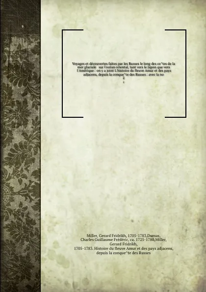 Обложка книги Voyages et decouvertes faites par les Russes le long des cotes de la mer glaciale & sur l'ocean oriental, tant vers le Japon que vers l'Amerique : on y a joint L'histoire du fleuve Amur et des pays adjacens, depuis la conquete des Russes : avec la..., Gerard Fridrikh Miller